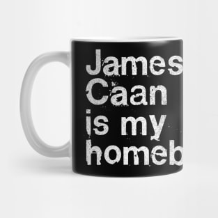 James Caan Is My Homeboy Mug